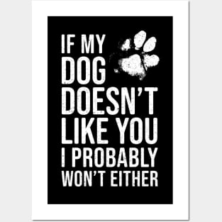 Funny Dog Lover - If My Dog Doesn't Like You, I Probably Won't Either Posters and Art